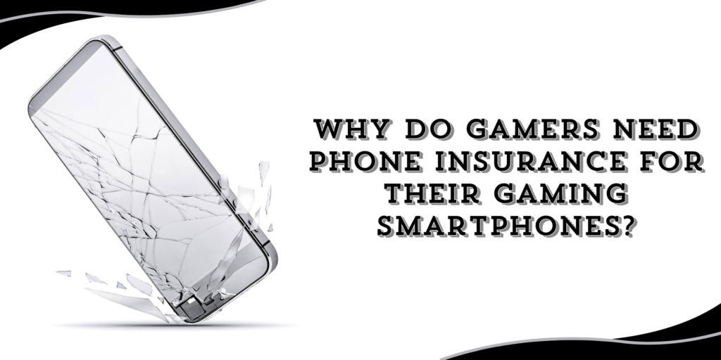 Why Do Gamers Need Phone Insurance for Their Gaming Smartphones