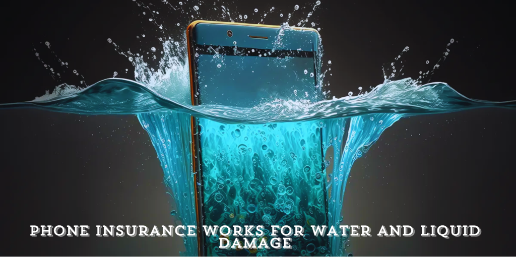 Phone Insurance Works for Water and Liquid Damage