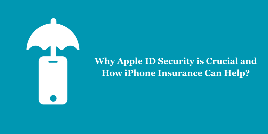 Why Apple ID Security is Crucial and How iPhone Insurance Can Help